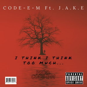 I THINK I THINK TOO MUCH... (Explicit)