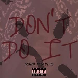 Don't Do It (The Dark Prayers) [Explicit]