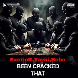 Been Cracked That (feat. Yaviii, Bebo & Yanyan) [Explicit]