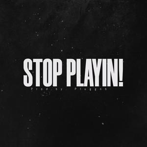 Stop playin! (Explicit)