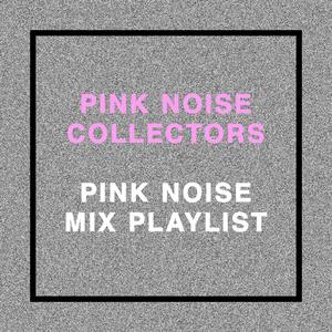 Pink Noise Mix Playlist