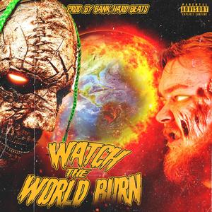 Watch The World Burn (Explicit)