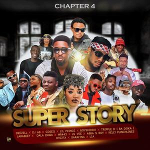 Super Story (Chapter 4) (feat. Dj Ab, Cdeeq, Lil prince, Boyskiddo, Tripple D, Larabeey, Dala Dawa, Mr442, Lsvee, Abba S Boy, Kelly Punchlines, Ovizta, Lia, Sarafina & Dabo Daproof)