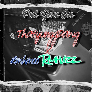 Put you on (feat. ThatyunggDawg & Rmh moo) [Explicit]