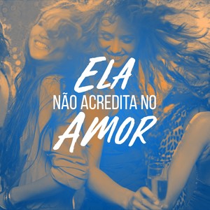 Ela Não Acredita no Amor