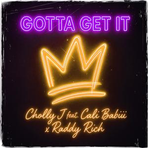 Gotta Get It (feat. Cali Babiii & Raddy Rich) (Radio Edit)