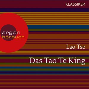 Lao Tse. Das Tao Te King - Worte der Weisheit (Szenische Lesung)