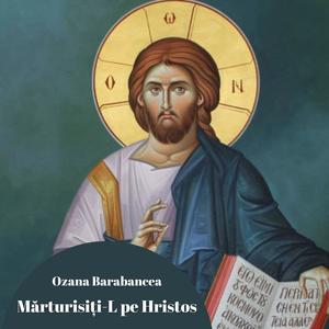 Mărturisiți-L pe Hristos - Hristos a înviat