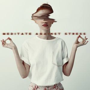 Meditate Against Stress: Maintain Peace and Mental Stability