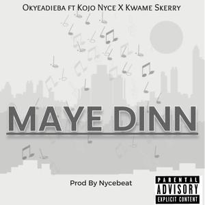 Maye Dinn (feat. Kojo Nyce & Kwame Skerry)