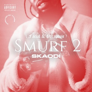 SMURF #2 (Facial & Parapluie) [Explicit]