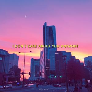 I don't care about you anymore