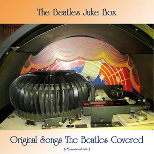 The Beatles Juke Box - Original Songs The Beatles Covered (All Tracks Remastered)