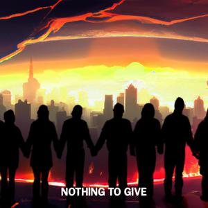 Nothing to Give