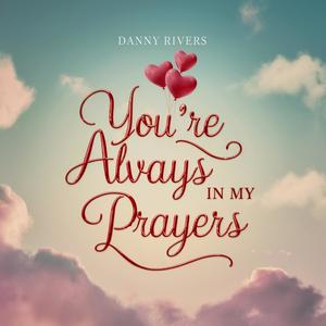 You're Always In My Prayers (feat. Danny Rivers)