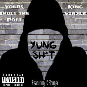 Yung Shit(feat. Yours Truly The Poet & K Banger) (Explicit)