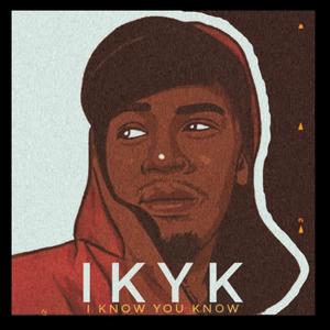 I.K.Y.K (I Know You Know) [Explicit]