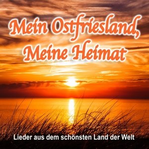 Mein Ostfriesland, Meine Heimat (Lieder aus dem schönsten Land der Welt)