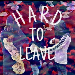 Hard To Leave (Explicit)