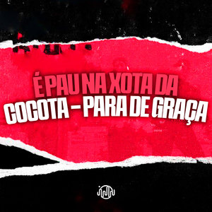 É Pau Na Xota Da Cocota - Para De Graça (Explicit)