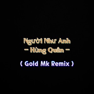 Người Như Anh (Gold Mk Remix|Explicit)