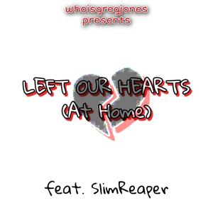 Left Our Hearts (At Home) (feat. SlimReaper) (Explicit)