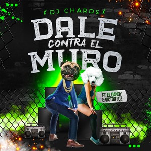 Dale Contra el Muro(feat. Victor Foz & El Dandy)