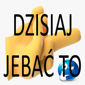 DZISIAJ JEBAĆ TO (Explicit)