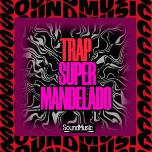 TRAP SUPER MANDELADO (Explicit)