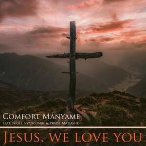 Jesus, We Love You (feat. Nigel Nyangombe & Praise Matiashe)