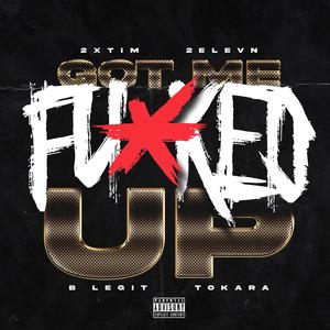 Got Me ****ed Up (feat. B-Legit & Tokara) [Explicit]