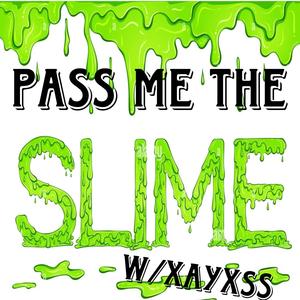 pass me the slime (Explicit)