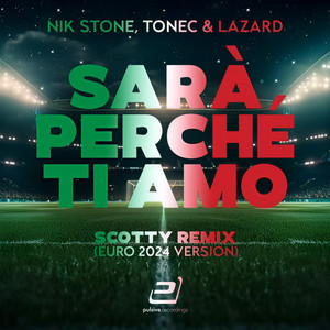 Sarà Perché Ti Amo (Scotty Remix|Euro 2024 Version)