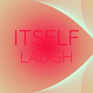 Itself Laugh