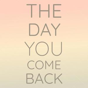 The Day You Come Back