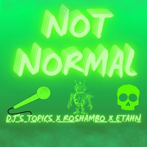 Not Normal (feat. Roshambo)