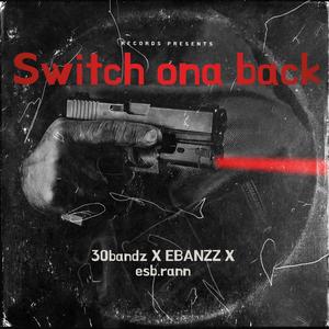 Switch Ona Back (feat. EBANZZ & esb.rann) [Explicit]