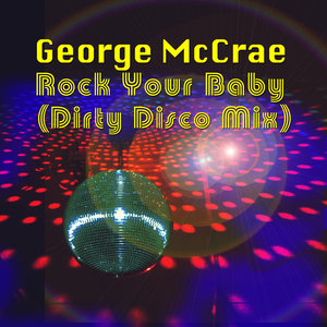 Rock Your Baby (Dirty Disco Mix)