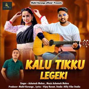 KALU TIKKU LEGEKI (feat. Ashutosh Mehra)