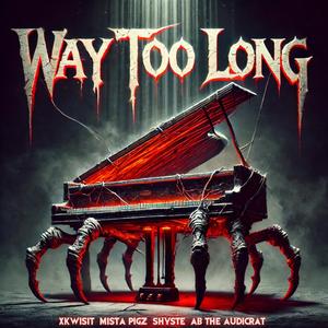 Way Too Long (feat. Xkwisit, Mista Pigz & Shyste) (Explicit)