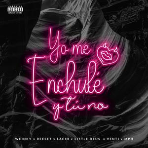 Yo me Enchulé y tú no (feat. Reeset, Lacio, Lil Deus, Venti & M.P.H.) (Explicit)