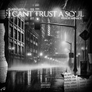 I Can't Trust A Soul (feat. 45Sxde Menace) [Explicit]