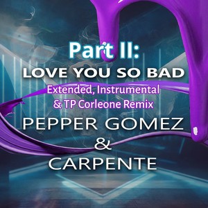 Love You so Bad, Pt. 2 (Extended, Instrumental & TP Corleone Remix)