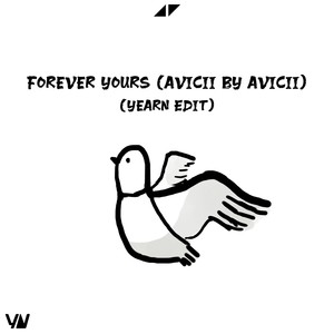 Forever Yours (Avicii By Avicii) (Yearn Edit)