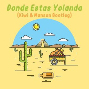 Donde Estas Yolanda (Kiwi & Manson Bootleg)