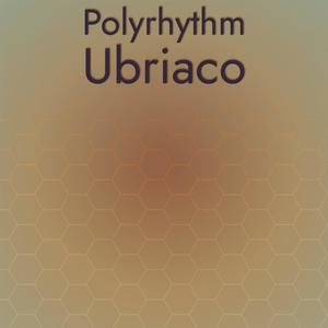 Polyrhythm Ubriaco
