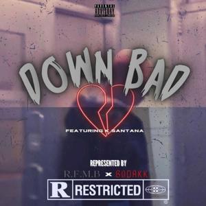 Down Bad (feat. K. Santana) [Explicit]