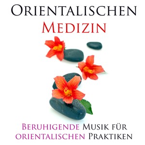 Orientalischen Medizin - Beruhigende Musik für orientalischen Praktiken (Yoga, Meditation, Chakra Ba