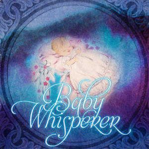 Baby Whisperer – Baby Sleep Music, Natural Sleep Aid for Newborns & Toddlers, Baby Lullabies & Cradle Songs, Soft Nature Sounds to Relax, Fall Asleep and Sleep Through All Night