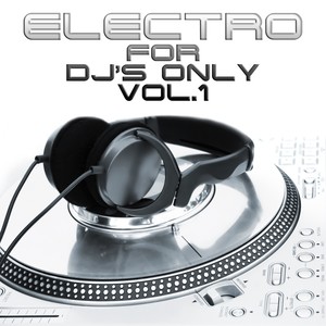 Electro For DJ's Only, Vol. 1 (Ultimate Ibiza House and Miami Electro)